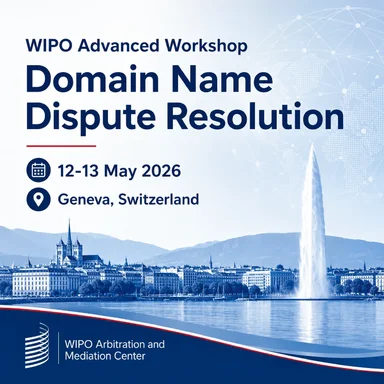 Atelier avancé de l’OMPI sur les litiges relatifs aux noms de domaine 2026 - 12-13 mai, Genève